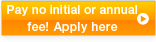No initial fee and no annual fee Apply HERE 
