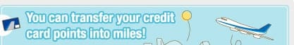 You can transfer your credit card points into miles! 