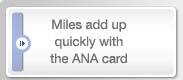 Miles add up quickly with the ANA card