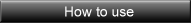 How to use