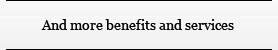 And more benefits and services