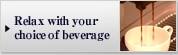 Relax with your choice of beverage