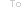 To