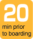 20 minutes prior to boarding