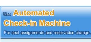 Use Automated Check-in Machine
For seat assignments and reservation change.
