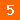 5