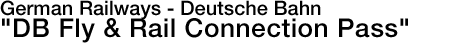 German Railways -Deutsche Bahn- DB Fly & Rail Connection Pass