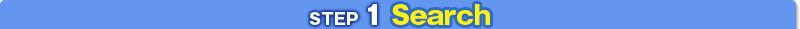 STEP 1 Search