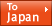 To Japan