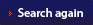 Search again