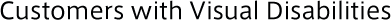 Customers with Visual Disabilities