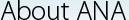 About ANA