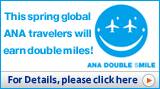 ANA DOUBLE SMILE CAMPAIGN This spring global ANA travelers will earn double miles!