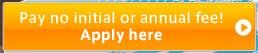 Pay no initial or annual fee! Apply here
