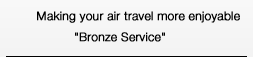 Bronze Service makes your flight more enjoyable