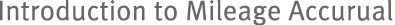 Introduction to Mileage Accrual