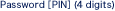 Password［PIN］(4 digits)