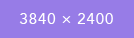 3840&times;2400