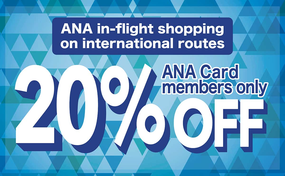 Only for ANA Card members. International In-Flight Sales. 20% Off Sale for ANA Card Purchases.