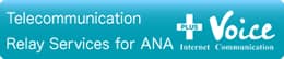 Telecommunication Relay Service for ANA