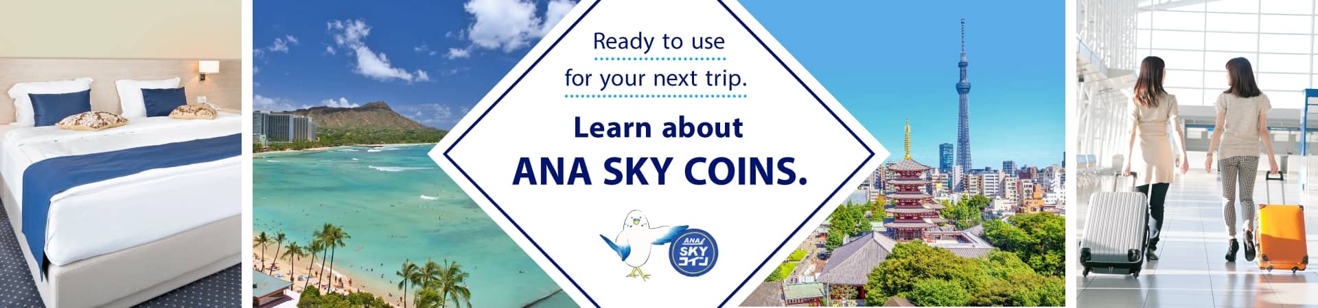 Ready to use for your next trip. Learn about ANA SKY COINS.