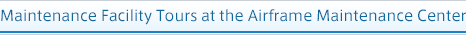 Maintenance Facility Tours at the Airframe Maintenance Center