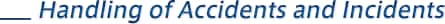 Handling of Accidents and Incidents