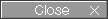 Close