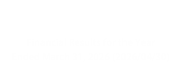 Investor Relations Financial Results for the Year Ended March 31, 2026 (2026/04/30)