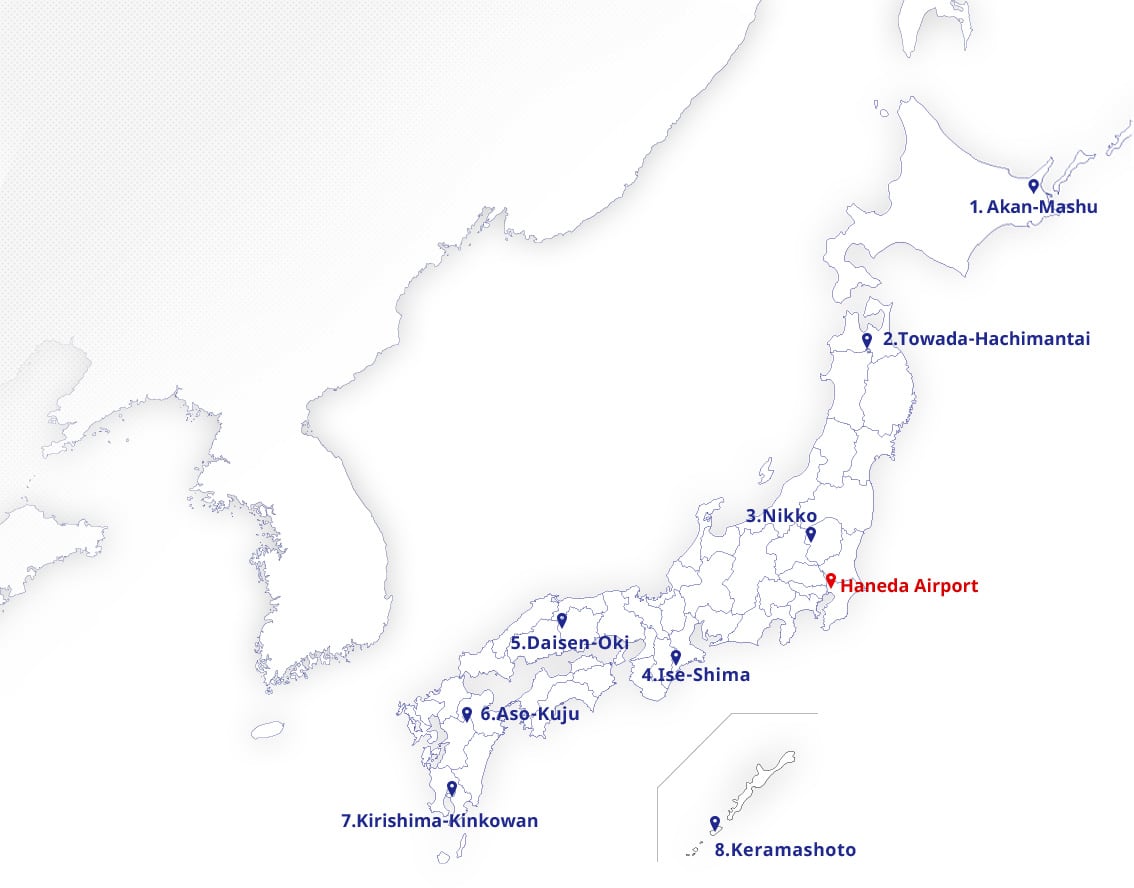 Hokkaidou,Akan-Mashu.Aomori,Towada-Hachimantai.Totigi,Nikko.Mie,Ise-Shima.Okayama,Daisen-Oki.Oita,Kumamoto,Aso-Kuju.Kagoshima,Kirishima-Kinkowan.Okinawa,Keramashoto.