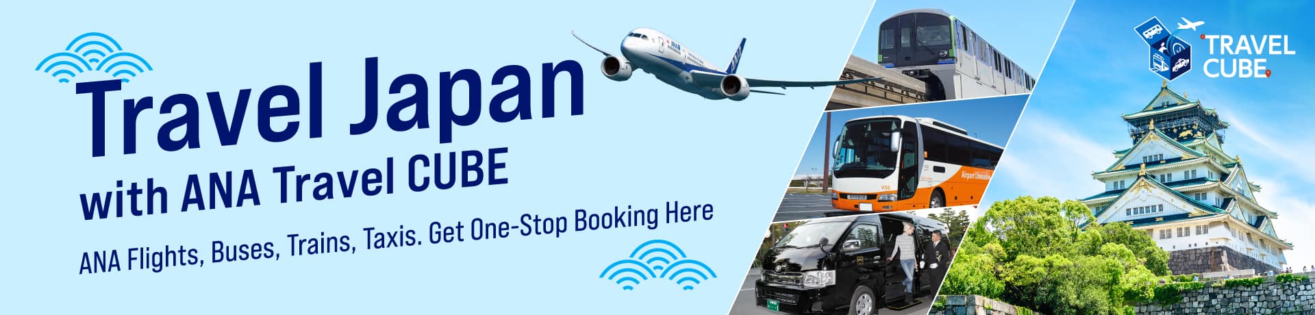 Travel Japan with ANA Travel CUBE ANA Flights, Buses, Trains, Taxis. Get One-Stop Booking Here