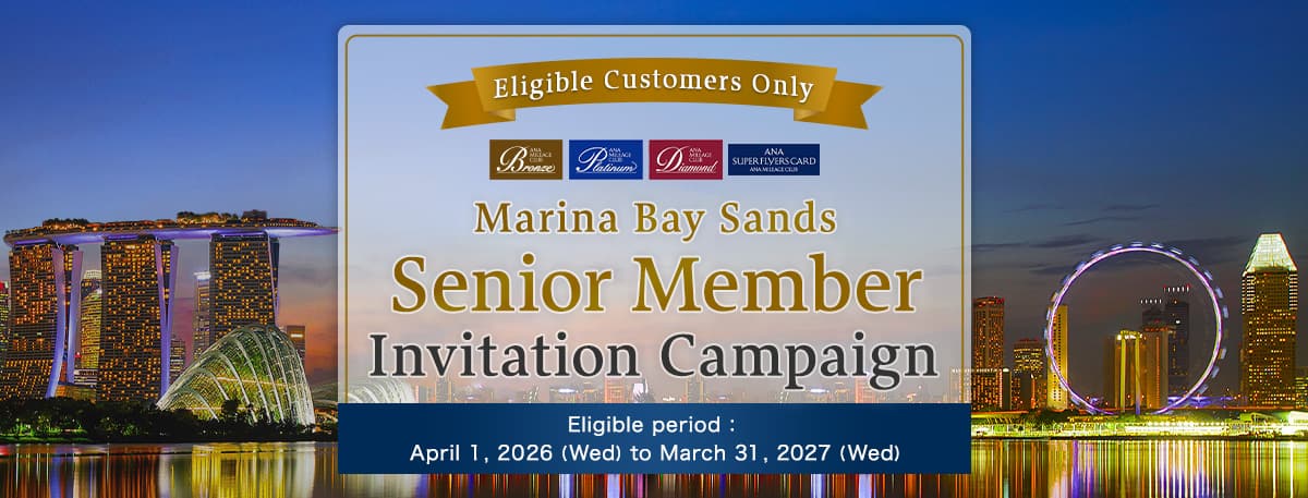 Eligible Customers Only Marina Bay Sands Senior Member Invitation Campaign Eligible period：April 1 , 2026 (Wed) to March 31 , 2027 (Wed)