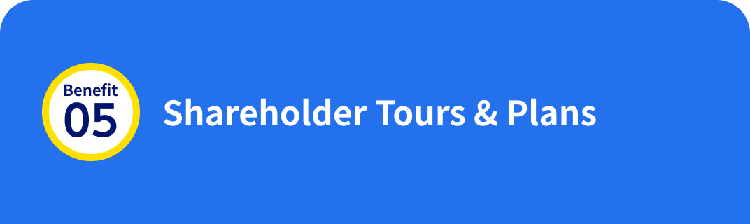 Benefit 05:  Shareholder Tours & Plans