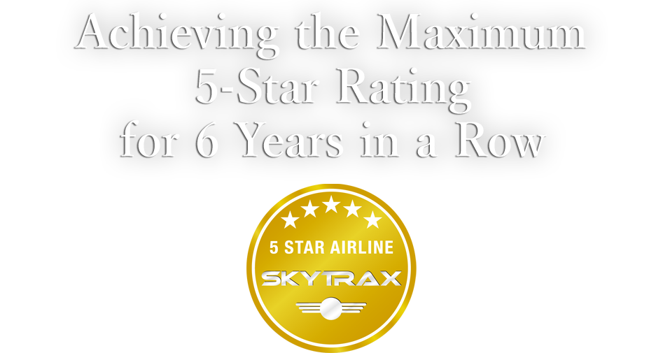 5 years in a row as a 5-Star Airline.In 2017, ANA maintained its maximum 5-Star status.