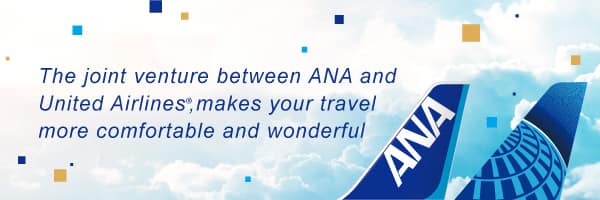 The joint venture between ANA and United Airlines, makes your travel more comfortable and wonderful