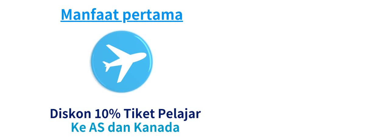 Manfaat pertama: Diskon 10% Tiket Pelajar Ke AS dan kanada