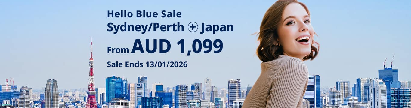 Hello Blue Sale! Tokyo / Other Cities in Japan From AUD From AUD 1,099* Perth  Economy Class | From AUD 1,099* Sydney. Economy Class Sale Ends 13/01/2026. *All-in Round Trip Fares. *Terms and conditions apply.