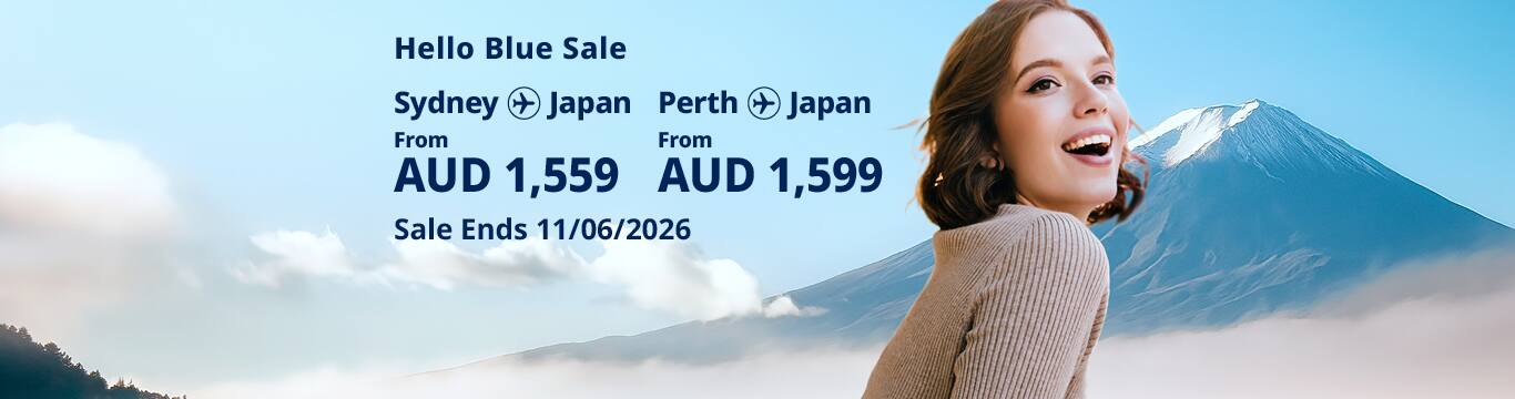 Hello Blue Sale! Tokyo / Other Cities in Japan From AUD 1,559 * Sydney | From AUD 1,599  Perth. Sale Ends 11/06/2026. *All-in Round Trip Fares. *Terms and conditions apply.