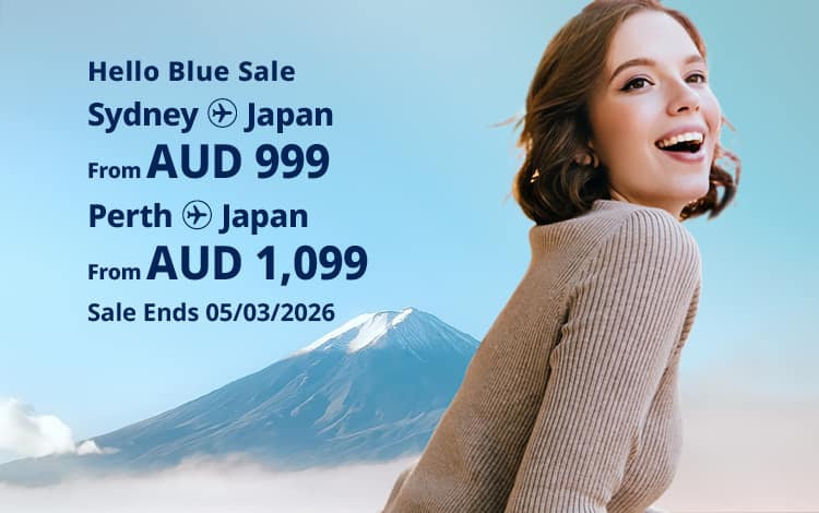 Hello Blue Sale! Tokyo / Other Cities in Japan From AUD 999* Sydney | From AUD 1,099 Perth. Sale Ends 05/03/2026.  *All-in Round Trip Fares. *Terms and conditions apply.