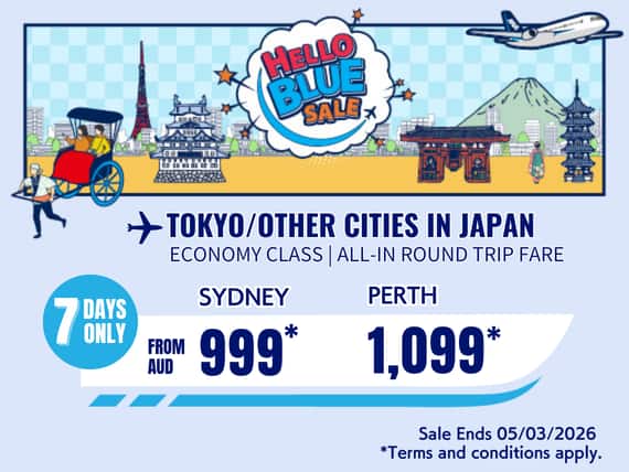 Hello Blue Sale! Tokyo / Other Cities in Japan From AUD 999* Sydney | From AUD 1,099 Perth. Sale Ends 05/03/2026.  *All-in Round Trip Fares. *Terms and conditions apply.