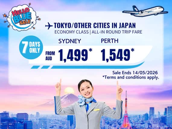 Hello Blue Sale! Tokyo / Other Cities in Japan From AUD 1,499 * Sydney | From AUD 1,549  Perth. Sale Ends 14/05/2026.  *All-in Round Trip Fares. *Terms and conditions apply.