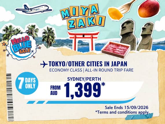 "Hello Blue Sale! Tokyo / Other Cities in Japan From AUD 1,399 * Sydney Sale Ends 15/09/2026.  *All-in Round Trip Fares. *Terms and conditions apply.