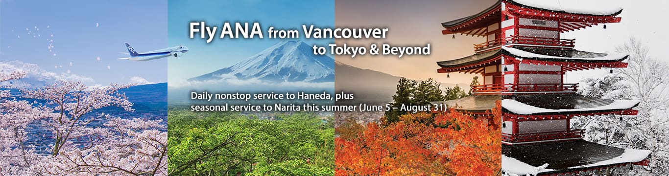 Fly ANA from Vancouver to Tokyo & Beyond - Daily nonstop service to Haneda, plus seasonal service to Narita this summer (June 5-August 31)