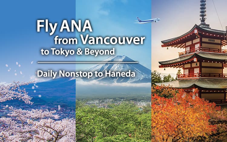 Fly ANA from Vancouver to Tokyo & Beyond - Daily nonstop service from Vancouver to Haneda (Tokyo)