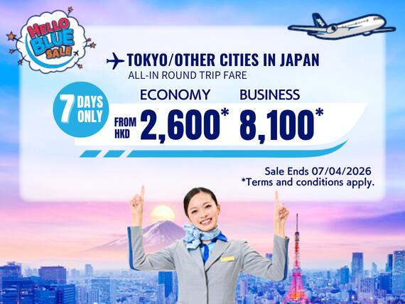 "Hello Blue Sale! Tokyo / Other Cities in Japan From HKD 2,600* Economy Class |. HKD 8100* Business Class Sale Ends 07/04/2026  Economy Class | All-in Round Trip Fares. *All-in Round Trip Fares. *Terms and conditions apply."