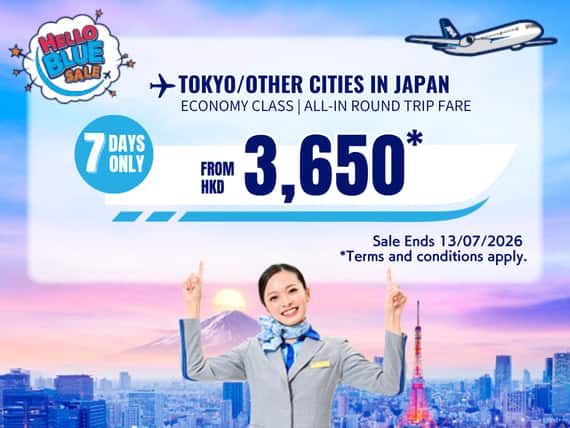 "Hello Blue Sale! Tokyo / Other Cities in Japan From HKD 3,650* Economy Class | Sale Ends 13/07/2026  Economy Class | All-in Round Trip Fares. *All-in Round Trip Fares. *Terms and conditions apply."