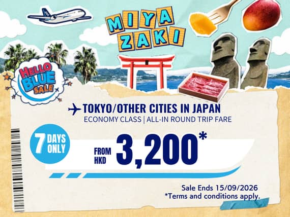 "Hello Blue Sale! Tokyo / Other Cities in Japan From HKD 3,200* Economy Class | Sale Ends 15/09/2026  Economy Class | All-in Round Trip Fares. *All-in Round Trip Fares. *Terms and conditions apply."