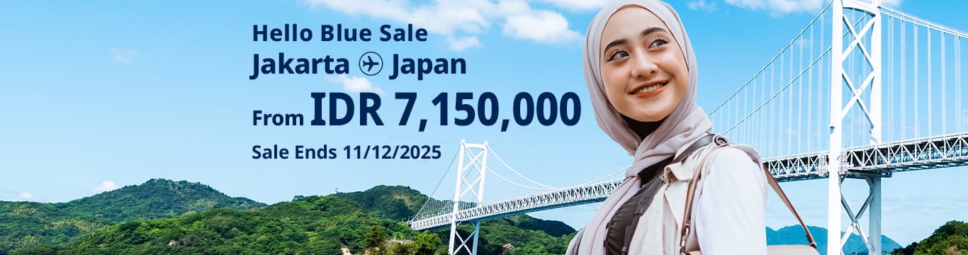 Hello Blue Sale!  Tokyo / Other Cities in Japan  From IDR 7,150,000* Economy Class* Sale Ends 11/12/2025  *All-in Round Trip Fares. *Terms and conditions apply.