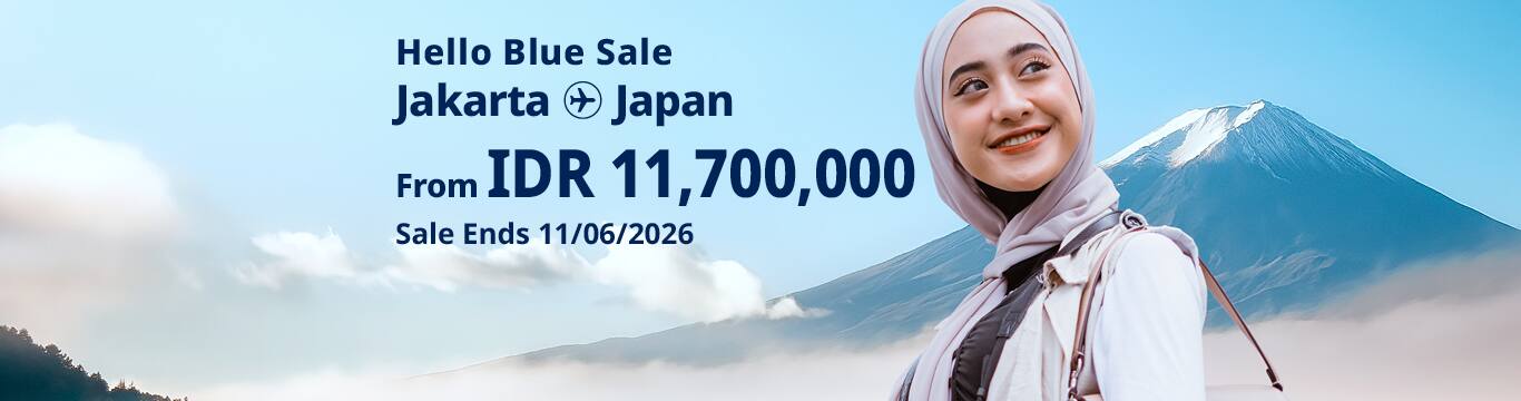 Hello Blue Sale! Tokyo / Other Cities in Japan  From IDR 11,700,000* Sale Ends 11/06/2026 Economy Class *All-in Round Trip Fares. *Terms and conditions apply.