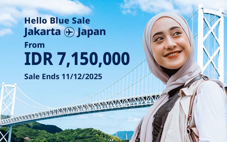 Hello Blue Sale!  Tokyo / Other Cities in Japan  From IDR 7,150,000* Economy Class* Sale Ends 11/12/2025  *All-in Round Trip Fares. *Terms and conditions apply.